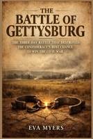 The Battle of Gettysburg: The Three-Day Battle That Destroyed the Confederacy's Best Chance to Win the Civil War (America in war, power, and revolution) B0H2LSXD5Z Book Cover