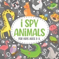 I Spy Animals For Kids Ages 2-5: Amusing and cultural hobby for children. B08VYMSP21 Book Cover