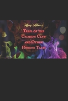 Trail of the Crimson Claw and Other Horror Tales: A Collection B0BNQMH9VB Book Cover