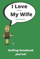 I Love it when My Wife lets me play golf | Funny Golf quote Journal Notebook | 120 pages 6 x 9: Ideal gift for xmas birthday, treat dad, brother, uncle, son, friend! 1676181210 Book Cover