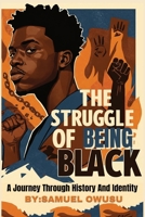 The Struggles of Being Black:: A Journey Through History And Identity 1998120791 Book Cover