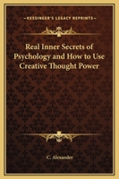 Real Inner Secrets of Psychology and How to Use Creative Thought Power 1162581468 Book Cover