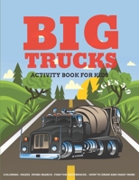 Big Trucks Activity Book For Kids Ages 5-9: Coloring, Mazes, Word Search Puzzle, Dot to Dot and More Fun Activities for Kids 1674921365 Book Cover