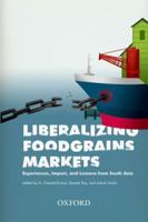 Liberalizing Foodgrains Markets: Experience, Impacts and Lessons from South Asia 0198066953 Book Cover