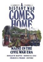 A Distant War Comes Home: Maine in the Civil War Era 0892723939 Book Cover