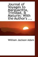 Journal of Voyages to Marguaritta, Trinidad, & Maturin: With the Author's 1240912633 Book Cover
