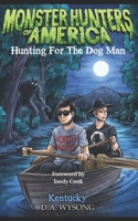 MONSTER HUNTERS OF AMERICA HUNTING FOR THE DOG MAN - KENTUCKY B0DN113YTM Book Cover