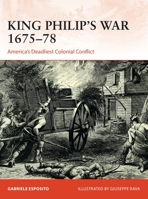 King Philip's War 1675-76: America's Deadliest Colonial Conflict 1472842979 Book Cover
