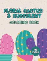 Floral Cactus & Succulent Coloring Book For Kids: Cactus Coloring Book for Kids, Toddlers Plants Designs and Ideal for Relaxation at Home B0CW6KFMLC Book Cover
