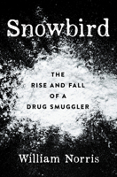 Snowbird: The Rise and Fall of a Medellin Drug Pilot (-) 0744300762 Book Cover