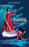 Justitia, mal ganz unter uns ...: Ernsthaft Komisches über die "Halbgötter in Schwarz" 3848241846 Book Cover