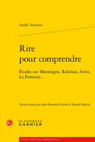 Rire Pour Comprendre: Etudes Sur Montaigne, Rabelais, Sceve, La Fontaine... 2406107361 Book Cover