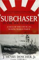 Subchaser in the South Pacific: A Saga of the USS SC-761 During World War II 0890159475 Book Cover