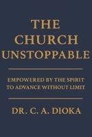 The Church Unstoppable: Empowered by the Spirit to Advance without Limit B0GCDV9FRQ Book Cover