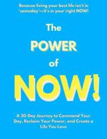The Power of Now: A 30-Day Journey to Command Your Day, Reclaim Your Power, and Create a Life You Love! B0FGVH7HBZ Book Cover