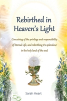 Rebirthed in Heaven's Light: Standard Edition - Discover the ultimate purpose and privilege of life through Catholic teachings, biblical wisdom, and spiritual enlightenment. 1068784121 Book Cover
