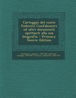 Carteggio del conte Federico Confalonieri ed altri documenti spettanti alla sua biografia - Primary Source Edition 1295863871 Book Cover
