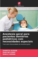 Anestesia geral para pacientes dentários pediátricos com necessidades especiais: Tudo sobre Necessidades de anestesia geral (Portuguese Edition) 6208820952 Book Cover