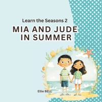 Mia and Jude in Summer: A Fun Summer Picture Book for Toddlers and Preschool, Seasonal Learning for Kids Ages 3–5 (Mia and Jude - Learn the Seasons) B0FQVV18Z7 Book Cover