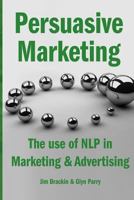 Persuasive Marketing: The use of NLP in Marketing & Advertising 1499155492 Book Cover