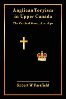 Anglican Toryism in Upper Canada: The Critical Years, 1812-1840 1772441821 Book Cover