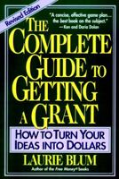 The Complete Guide to Getting a Grant: How to Turn Your Ideas Into Dollars 047115508X Book Cover