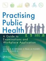 Practising Public Health: A Guide to Examinations and Workplace Application 1482238659 Book Cover