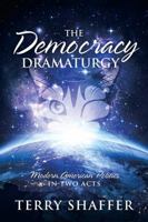 The Democracy Dramaturgy: Modern American Politics in Two Acts 1478777648 Book Cover