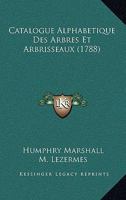 Catalogue Alphabetique Des Arbres Et Arbrisseaux (1788) 1166045676 Book Cover