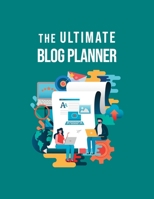 The Ultimate Blog Planner: The Online Content Creation Workbook For Bloggers, Writers, And Digital Entrepreneurs 1699039399 Book Cover