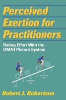 Perceived Exertion for Practitioners: Rating Effort With the OMNI Picture System 0736048375 Book Cover