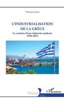 L’industrialisation de la Grèce: La création d’une industrie moderne 1950 -2014 (Historiques) 2336516977 Book Cover