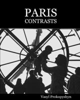 Paris Contrasts: Snatched moments of real life on the streets of modern Paris. Stroll through Paris with a camera in hand. 1546648763 Book Cover