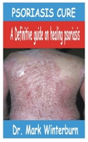 PSORIASIS CURE: A Definitive guide on healing psoriasis B09CKWDS7N Book Cover