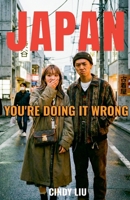 Japan: You're Doing It Wrong B0G4W63C6B Book Cover