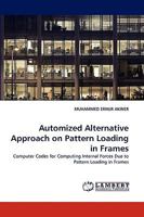 Automized Alternative Approach on Pattern Loading in Frames: Computer Codes for Computing Internal Forces Due to Pattern Loading in Frames 3838375750 Book Cover