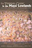 The Terminal Classic in the Maya Lowlands: Collapse, Transition, And Transformation 0870818228 Book Cover