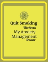 Quit Smoking: My Anxiety Management Tracker - Yellow 1706420668 Book Cover