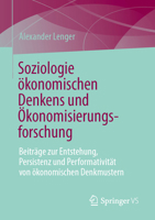 Soziologie ökonomischen Denkens und Ökonomisierungsforschung: Beiträge zur Entstehung, Persistenz und Performativität von ökonomischen Denkmustern (German Edition) 3658513365 Book Cover