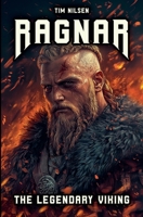 Ragnar - The Legendary Viking: The Stories and Adventures of an Immortal Warrior of Norse Mythology B0DFXDKFHS Book Cover