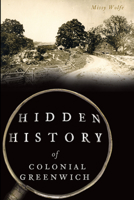 Hidden History of Colonial Greenwich 1467138576 Book Cover