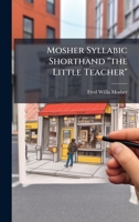 Mosher Syllabic Shorthand "the Little Teacher" 1024569462 Book Cover