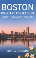 Boston Traveler’s Pocket Guide: History, Eats & Family Favorites B0FRNK513M Book Cover