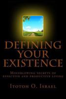 Defining Your Existence: Mindblowing Secrets of Effective and Productive living 153355871X Book Cover