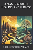 8 KEYS TO GROWTH, HEALING, AND PURPOSE B0DPT6YMBY Book Cover