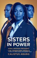 Sisters in Power: How a Woman President Can Transform America. A Vision for a More Inclusive and Equitable Future B0G3MCK9MN Book Cover