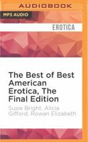 The Best of Best American Erotica, The Final Edition 1522698302 Book Cover