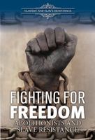 Fighting for Freedom: Abolitionists and Slave Resistance 0766075451 Book Cover