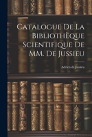 Catalogue de la Bibliothèque Scientifique de MM. de Jussieu 1021969435 Book Cover