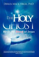 The Holy Ghost: He Is the Blood of Jesus 1449065511 Book Cover